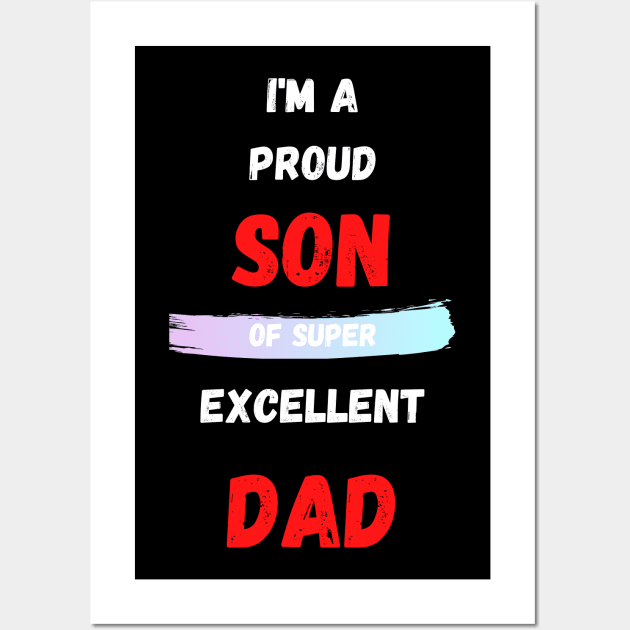 I'M A PROUD SON OF SUPER EXCELLENT DAD Wall Art by Giftadism